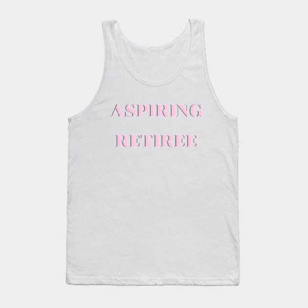 Aspiring Retiree Tank Top by jesso